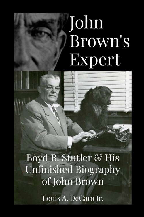 John Browns Expert: Boyd Stutler & His Unfinished Biography of John Brown (Paperback)