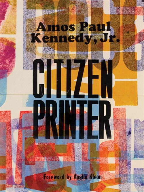 Amos Paul Kennedy, Jr.: Citizen Printer (Hardcover)