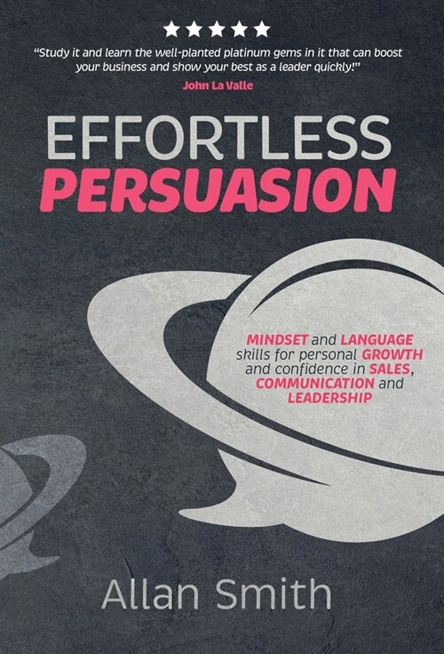 Effortless Persuasion: Mindset and Language Skills for Personal Growth and Confidence in Sales, Communication and Leadership (Hardcover)