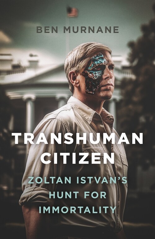 Transhuman Citizen : Zoltan Istvans Hunt for Immortality (Paperback)