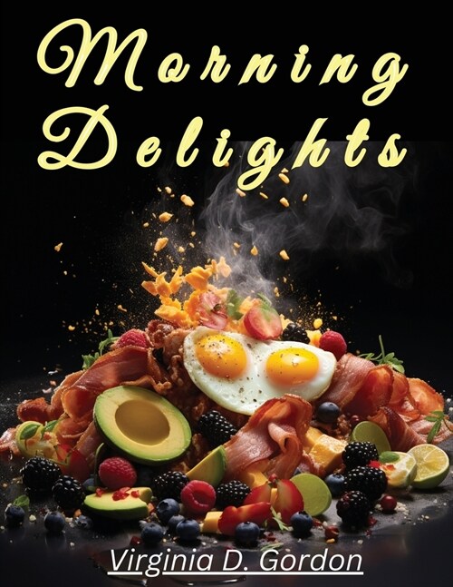 Morning Delights: Recipes to Start Your Day Right (Paperback)