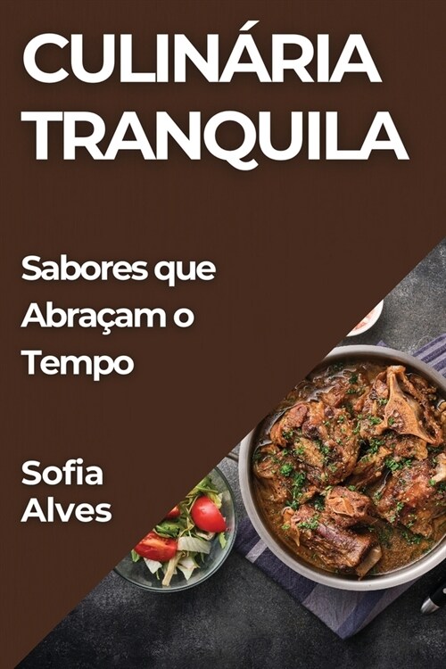 Culin?ia Tranquila: Sabores que Abra?m o Tempo (Paperback)