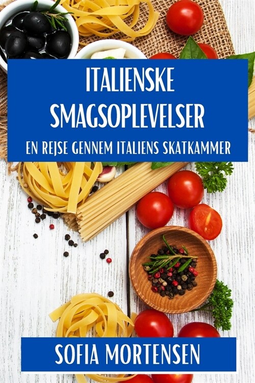 Italienske Smagsoplevelser: En Rejse gennem Italiens Skatkammer (Paperback)