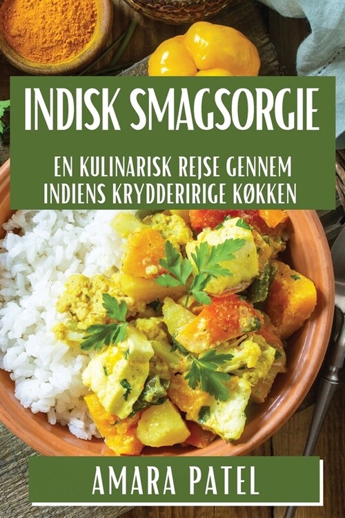 Indisk Smagsorgie: En Kulinarisk Rejse gennem Indiens Krydderirige K?ken (Paperback)