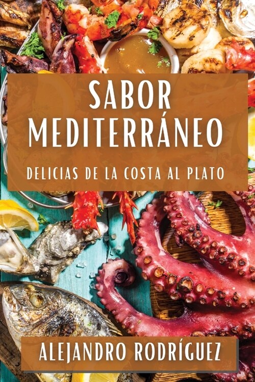 Sabor Mediterr?eo: Delicias de la Costa al Plato (Paperback)