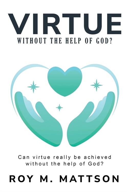 Can Virtue Really be Achieved Without the Help of God? (Paperback)