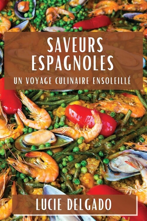 Saveurs Espagnoles: Un Voyage Culinaire Ensoleill? (Paperback)