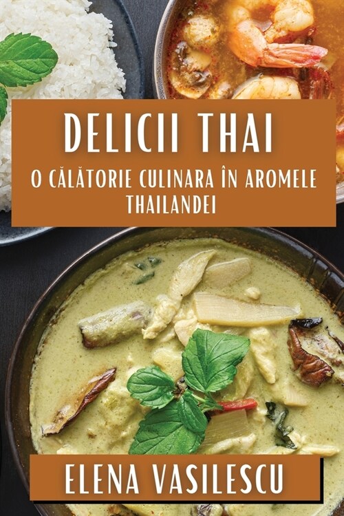 Delicii Thai: O Călătorie Culinara ? Aromele Thailandei (Paperback)