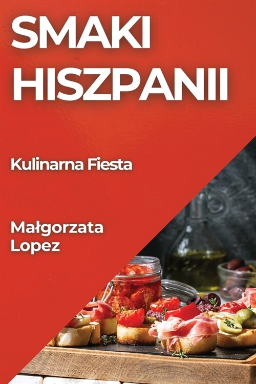 Smaki Hiszpanii: Kulinarna Fiesta (Paperback)