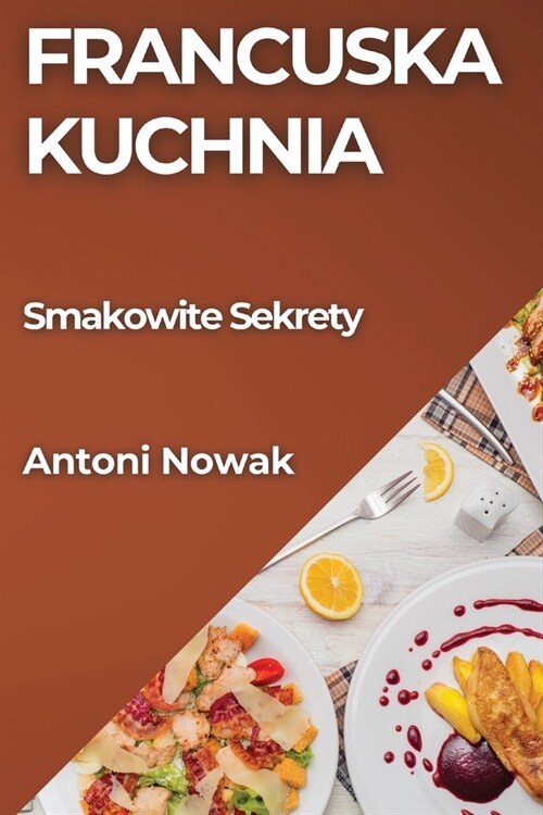 Francuska Kuchnia: Smakowite Sekrety (Paperback)