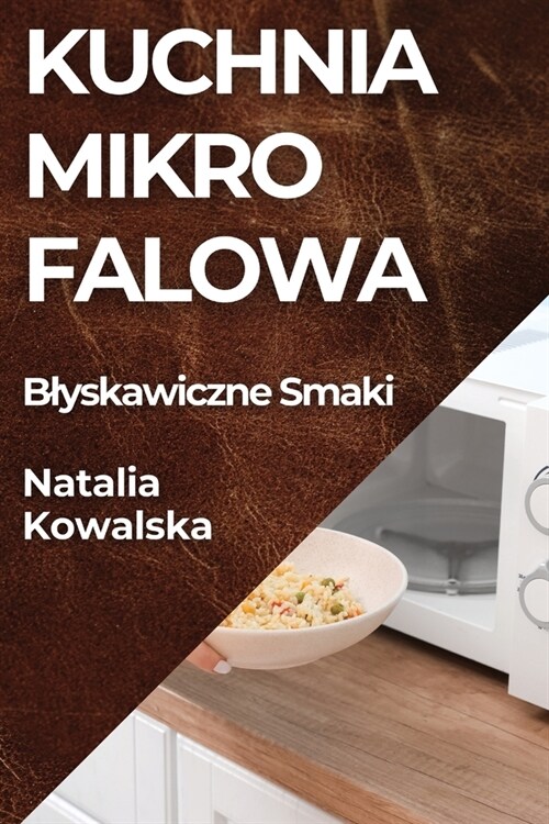 Kuchnia Mikrofalowa: Blyskawiczne Smaki (Paperback)