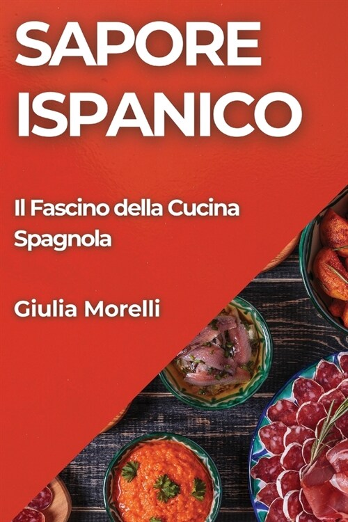 Sapore Ispanico: Il Fascino della Cucina Spagnola (Paperback)