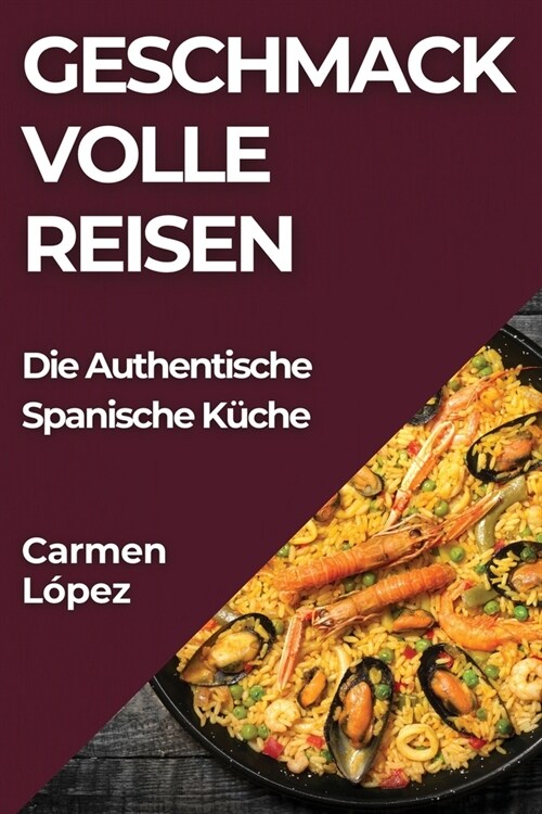 Geschmackvolle Reisen: Die Authentische Spanische K?he (Paperback)