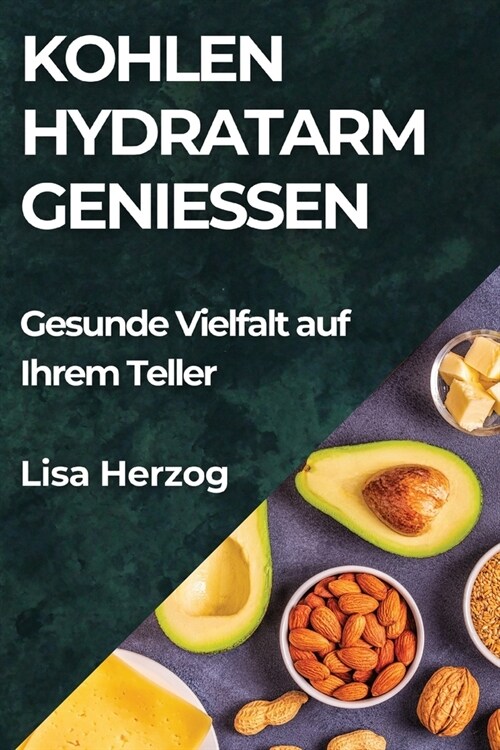 Kohlenhydratarm Genie?n: Gesunde Vielfalt auf Ihrem Teller (Paperback)