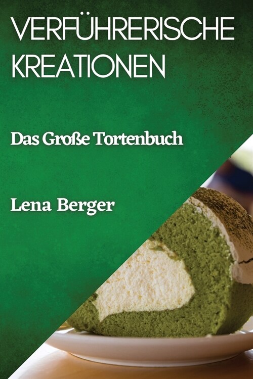 Verf?rerische Kreationen: Das Gro? Tortenbuch (Paperback)