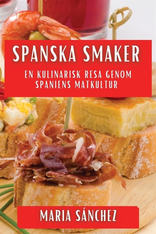 Spanska Smaker: En Kulinarisk Resa genom Spaniens Matkultur (Paperback)