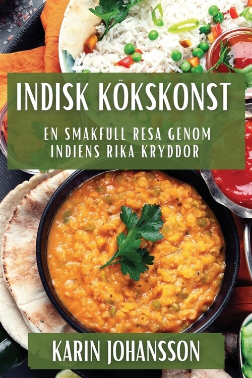 Indisk K?skonst: En Smakfull Resa genom Indiens Rika Kryddor (Paperback)