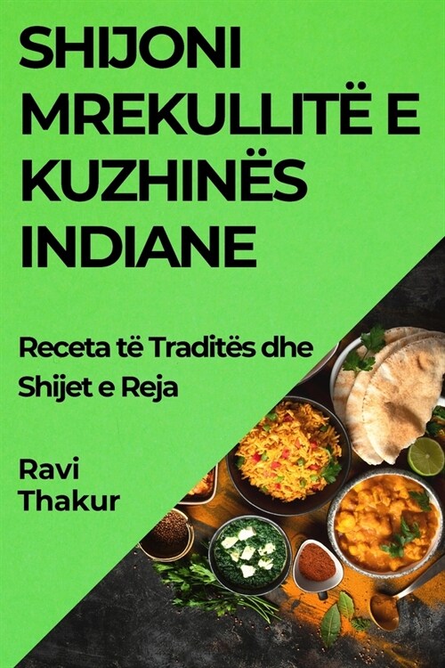 Shijoni Mrekullit?e Kuzhin? Indiane: Receta t?Tradit? dhe Shijet e Reja (Paperback)