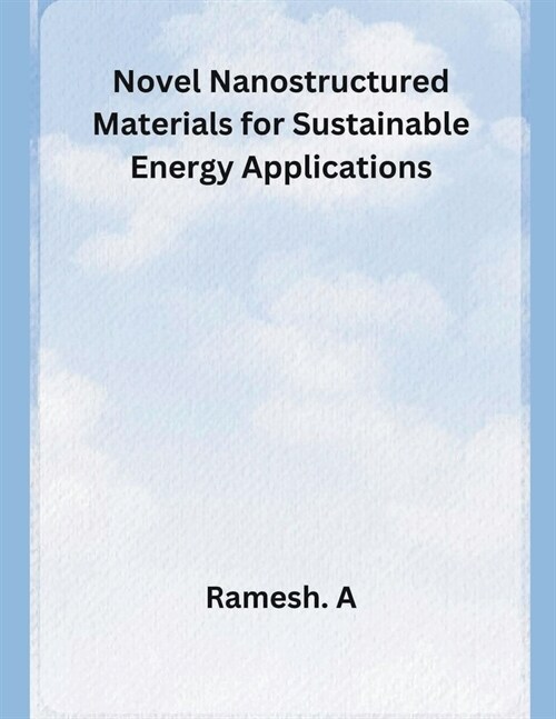 Novel Nanostructured Materials for Sustainable Energy Applications (Paperback)