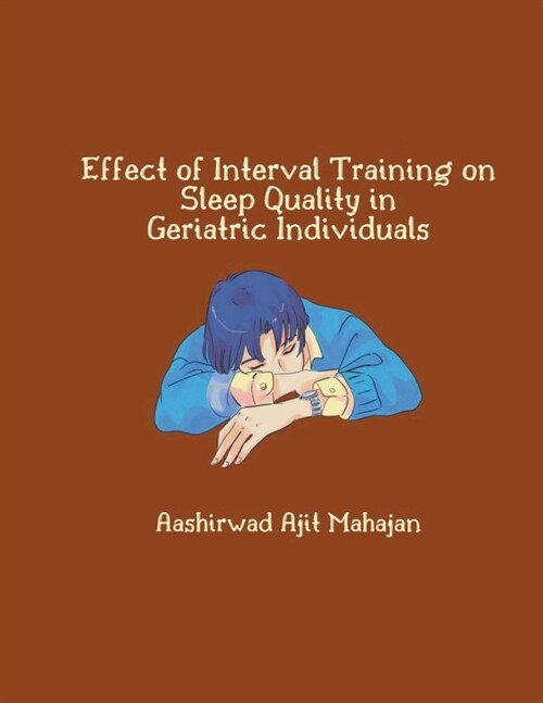 Effect of Interval Training on Sleep Quality in Geriatric Individuals (Paperback)