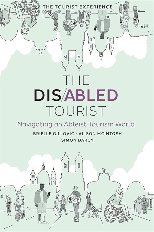 The Disabled Tourist : Navigating an Ableist Tourism World (Hardcover)