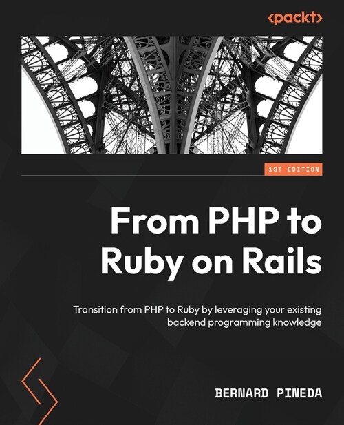 From PHP to Ruby on Rails: Transition from PHP to Ruby by leveraging your existing backend programming knowledge (Paperback)