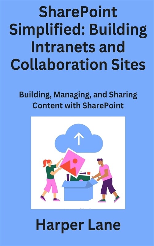 SharePoint Simplified: Building, Managing, and Sharing Content with SharePoint (Hardcover)