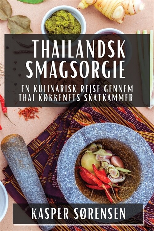 Thailandsk Smagsorgie: En Kulinarisk Rejse gennem Thai K?kenets Skatkammer (Paperback)
