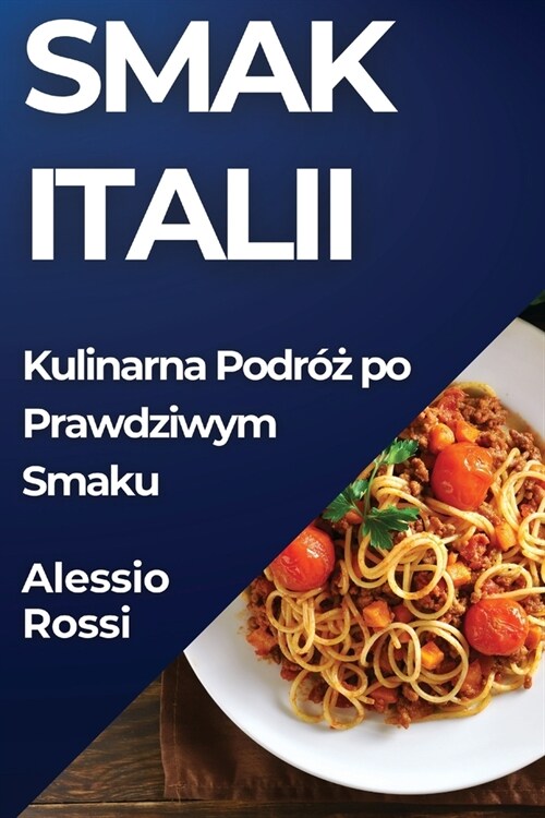 Smak Italii: Kulinarna Podr?#380; po Prawdziwym Smaku (Paperback)