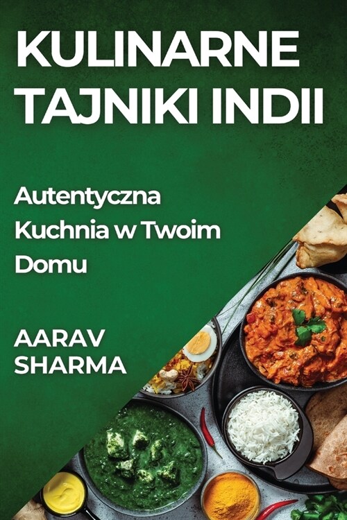 Kulinarne Tajniki Indii: Autentyczna Kuchnia w Twoim Domu (Paperback)