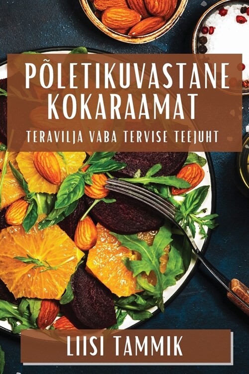 P?etikuvastane Kokaraamat: Teravilja Vaba Tervise Teejuht (Paperback)