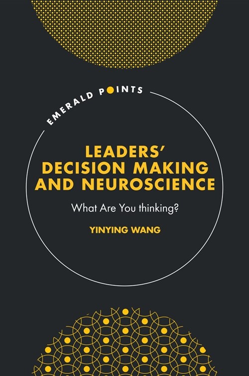 Leaders’ Decision Making and Neuroscience : What Are You thinking? (Hardcover)