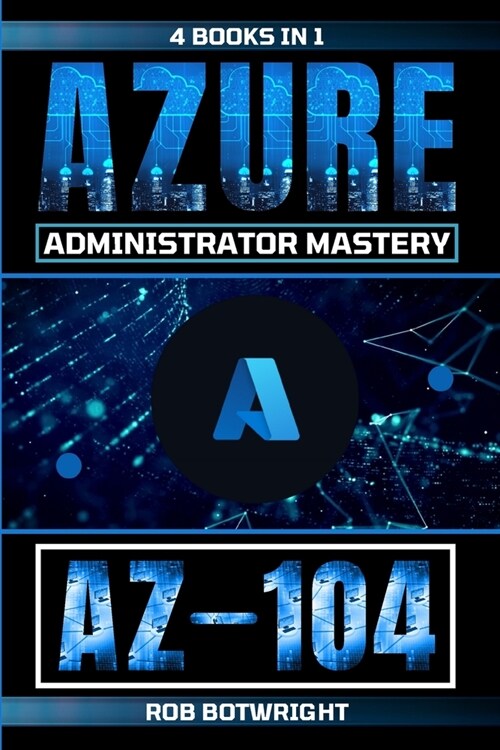 Az-104: Azure Administrator Mastery (Paperback)