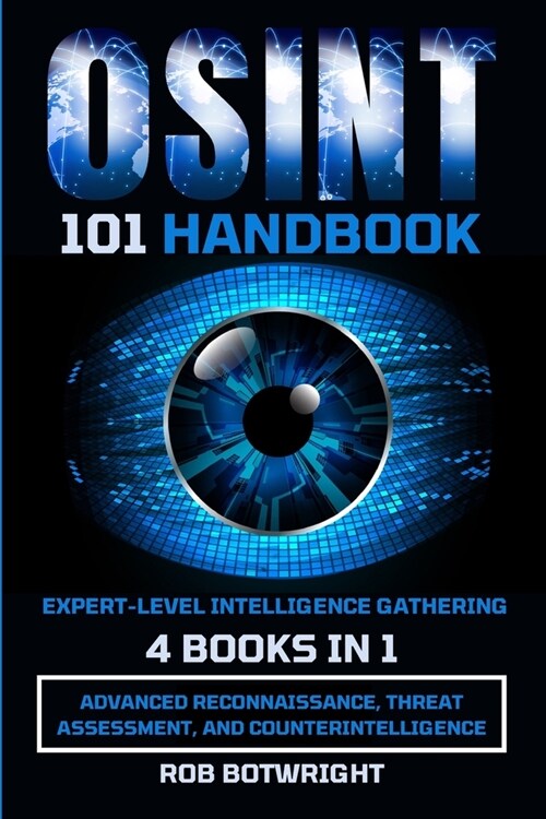 OSINT 101 Handbook: Advanced Reconnaissance, Threat Assessment, And Counterintelligence (Paperback)