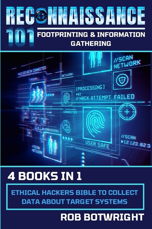 Reconnaissance 101: Ethical Hackers Bible To Collect Data About Target Systems (Paperback)