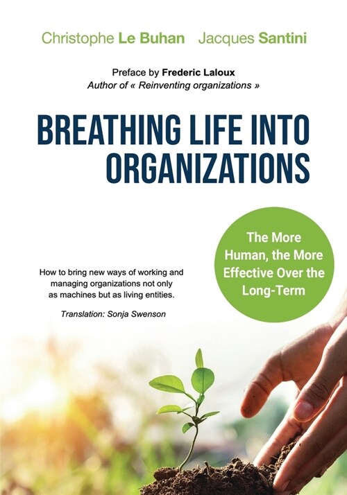 Breathing Life Into Organizations: How to bring new ways of working and managing organizations not only as machines but as living entities (Paperback)