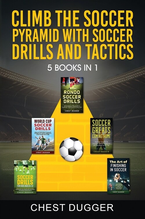 Climb the Soccer Pyramid with Soccer Drills and Tactics: 5 Books in 1 (Soccer Skills Mastery) (Hardcover)