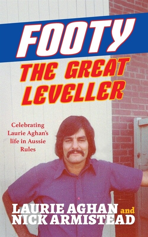 Footy The Great Leveller: Celebrating Laurie Aghans life in Aussie Rules (Paperback)