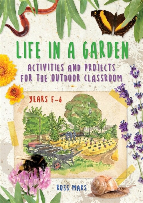Life in a Garden: Activities and Projects for the Outdoor Classroom, Years F-6 (Paperback)