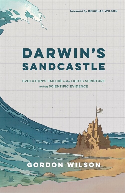 Darwins Sandcastle: Evolutions Failure in the Light of Scripture and the Scientific Evidence (Paperback)