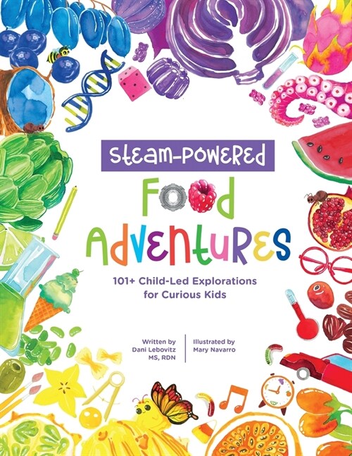 STEAM-Powered Food Adventures: 101+ Child-Led Explorations for Curious Kids (Paperback)