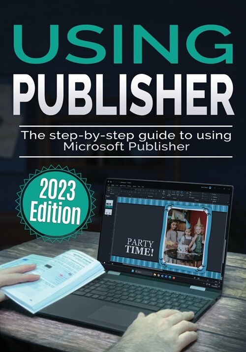 Using Microsoft Publisher - 2023 Edition: The Step-by-step Guide to Using Microsoft Publisher (Paperback)
