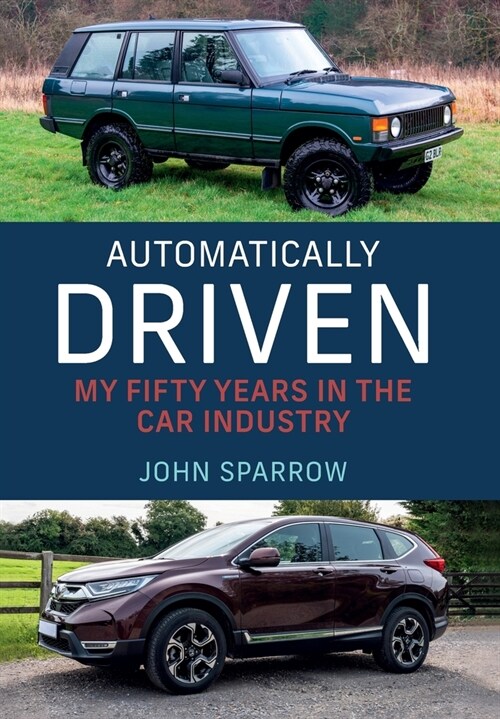 Automatically Driven: My 50 Years in the Car Industry (Hardcover)