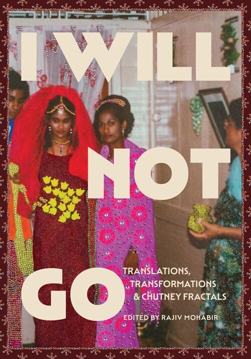 I Will Not Go: Translations, Transformations, and Chutney Fractals (Paperback)