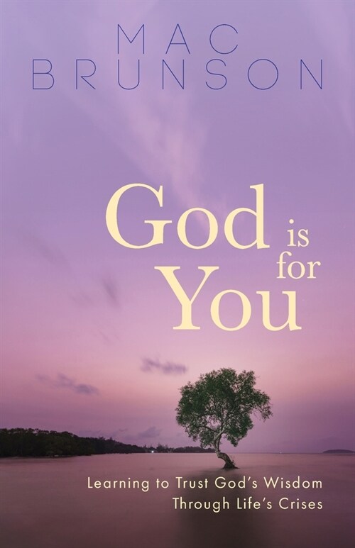 God Is for You: Learning to Trust Gods Wisdom through Lifes Crises (Paperback)