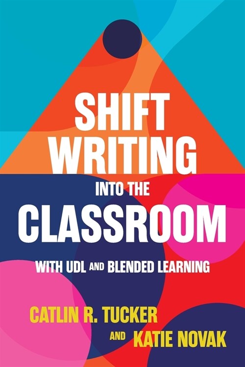Shift Writing into the Classroom with UDL and Blended Learning (Paperback)