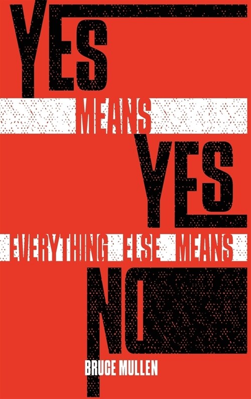 Yes Means Yes Everything Else Means No (Hardcover)