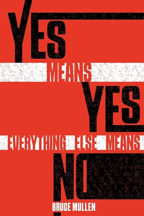 Yes Means Yes Everything Else Means No (Paperback)