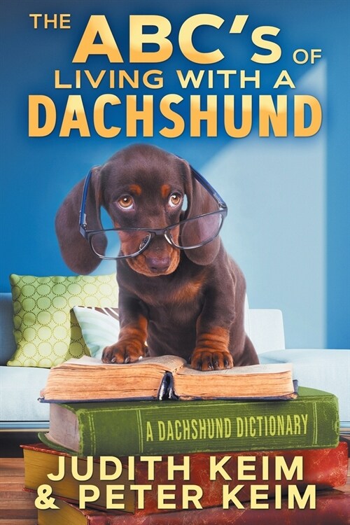 The ABCs of Living With A Dachshund: A Dachshund Dictionary (Paperback)