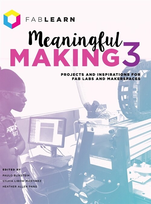 Meaningful Making 3: Projects and Inspirations for Fab Labs and Makerspaces (Hardcover)